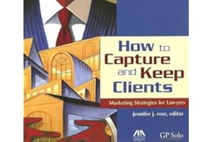 How to Capture and Keep Clients: Marketing Strategies for Lawyers