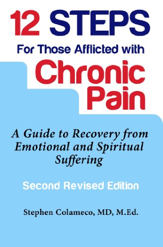 Twelve Steps for Those Afflicted with Chronic Pain: A Guide to Recovery from Emotional and Spiritual by Stephen Colameco