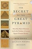 The Secret of the Great Pyramid: How One Man's Obsession Led to the Solution of Ancient Egypt's Grea by Bob Brier, Jean-Pierre Houdin