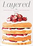 Layered: Baking, Building, and Styling Spectacular Cakes