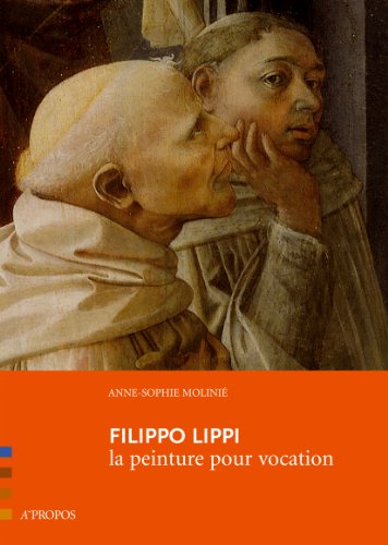 Filippo Lippi. La Peinture Pour Vocation by Anne-Sophie Molinié