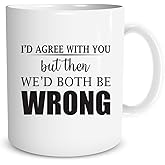 Funny Sarcasm - I'd Agree with You But Then We'd Both be Wrong - 11 Oz Novelty Coffee Mug