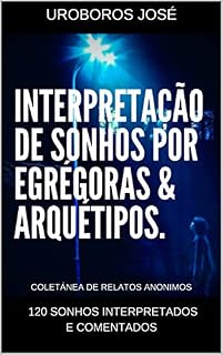 Livro Interpretação de Sonhos por Arquétipos & Egrégoras: 120 sonhos interpretados e comentados