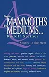 From Mammoths to Mediums...: Answers to Questions by Rudolf Steiner, A. R Meuss