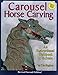 Carousel Horse Carving: An Instructional Workbook in 1/3 Scale by