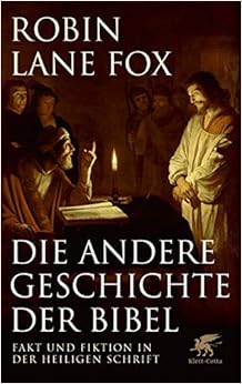 Die andere Geschichte der Bibel: Fakt und Fiktion in der Heiligen Schrift, by Robin Lane Fox Die andere Geschichte der Bibel: Fakt und Fiktion in der Heiligen Schrift, by Robin Lane Fox