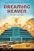 Dreaming Heaven: The Beginning Is Near! by Lee McCormick