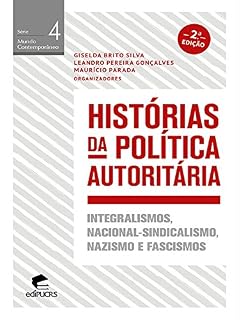 Livro Histórias da política autoritária; Integralismos,Nacional-sindicalismo,nazismo e fascismos (MUNDO CONTEMPORÂNEO)