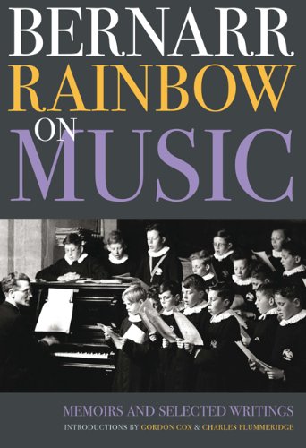 Bernarr Rainbow on Music: Memoirs and Selected Writings (Classic Texts in Music Education) by