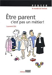 Être parent, c'est pas un métier !
