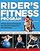 The Rider's Fitness Program: 74 Exercises & 18 Workouts Specifically Designed for the Equestrian by Dianna Robin Dennis, Johnny J. McCully