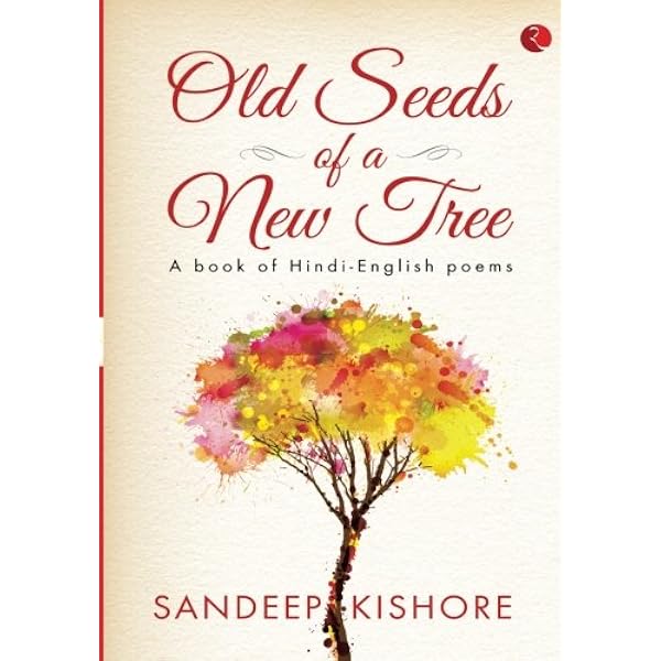 Old Seeds Of A New Tree A Book Of Hindi English Poems Kishore Sandeep Amazon Com Books