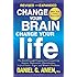 Change Your Brain, Change Your Life (Revised and Expanded): The Breakthrough Program for Conquering Anxiety, Depression, Obsessiveness, Lack of Focus, Anger, and Memory Problems