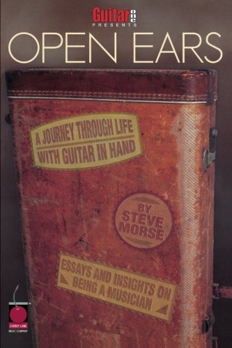 Guitar One Presents Open Ears: A Journey Through Life with Guitar in Hand by Steve Morse