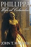 Phillippa, Wife of Columbus by John Thomas Maxwell, Zoa Saberhagen