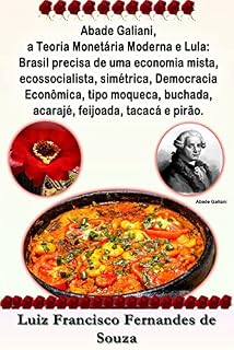 Abade Galiani, a Teoria Monetária Moderna e Lula: Brasil precisa de uma economia mista, ecossocialista, simétrica, Democracia Econômica, tipo moqueca, ... tacacá e pirão. (Socialismo Democrático)