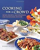 Cooking for a Crowd: Menus, Recipes, and Strategies for Entertaining 10 to 50