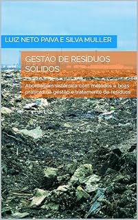 Livro Gestão de Resíduos Sólidos: Abordagem sistêmica com métodos e boas práticas na gestão e tratamento de resíduos