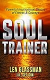 Soul Trainer: Powerful Inspirational Stories of Fitness & Courage by 