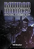 Front cover for the book Batman Unmasked: Analyzing a Cultural Icon by Will Brooker