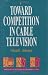 Toward Competition in Cable Television (AEI Studies in Telecommunications Deregulation)