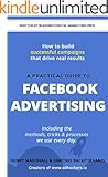 A Practical Guide To Facebook Advertising: Including The Methods, Tricks & Processes We Use Every Day.