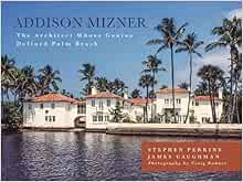 Addison Mizner The Architect Whose Genius Defined Palm Beach Perkins Stephen Caughman James 9781493026555 Amazon Com Books