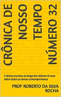 Livro Crônica de Nosso Tempo número 32: Crônicas escritas ao longo dos últimos 15 anos sobre todos os temas contemporâneos (Crônicas de Nosso Tempo)