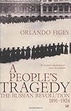 A People's Tragedy : the Russian Revolution 1891-1924 by Orlando Figes (1997-08-01) by Orlando Figes
