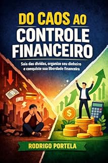 Livro Do caos ao controle financeiro: : Saia das dívidas, organize seu dinheiro e conquiste sua liberdade financeira