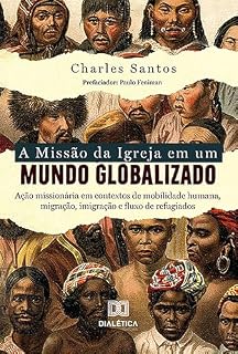 Livro A Missão da Igreja em um Mundo Globalizado: ação missionária em contextos de mobilidade humana, migração, imigração e fluxo de refugiados