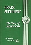 Grace Sufficient: The Story of Helen Kim by
