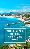 The Riviera of the Corniche Road by Frederick Treves