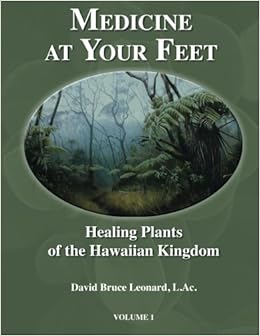 Medicine at Your Feet: Healing Plants of the Hawaiian Kingdom (Volume 1) Medicine at Your Feet: Healing Plants of the Hawaiian Kingdom (Volume 1)