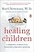Healing Children: A Surgeon's Stories from the Frontiers of Pediatric Medicine