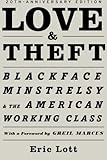 Love & Theft: Blackface Minstrelsy And The American Working Class (Race And American Culture) by Eric Lott