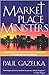 Marketplace Ministers: Awakening God's People in the Workplace to Their Ultimate Purpose by 