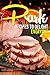 Pork Recipes to Delight Everyone: Classic, Amazing, Surprising Pork Cookbook
