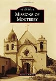 Missions of Monterey (Images of America) by Robert A. Bellezza