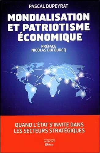 Amazon Fr Mondialisation Et Patriotisme Economique Dupeyrat Pascal Dufourcq Nicolas Livres