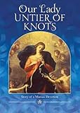 Our Lady, Untier of Knots: Story of a Marian Devotion