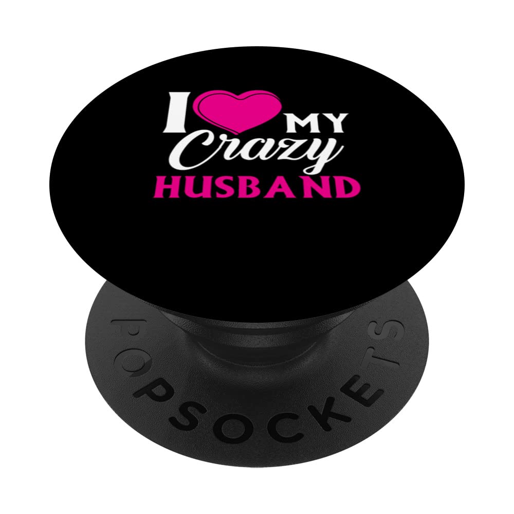 I Love my Crazy Husband Couple Married Spouse s T-Tee PopSockets Swappable PopGrip