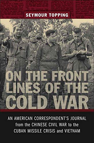 On the Front Lines of the Cold War: An American Correspondent's Journal from the Chinese Civil War t by Seymour Topping