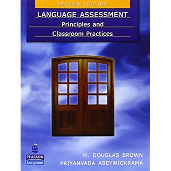 Language Assessment: Principles and Classroom Practices (2nd Edition) Language Assessment: Principles and Classroom Practices (2nd Edition)