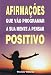 Afirmações que vão programar a sua mente a pensar positivo (Portuguese Edition)