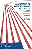 Olympisme et guerre froide culturelle: Le prix de la victoire américaine (French Edition) by Jérôme Gygax