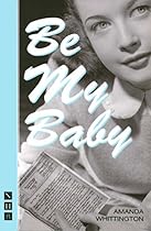 Be My Baby (NHB Modern Plays) (Nick Hern Books)