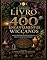 Livro O Grande Livro dos 400 Encantamentos Wiccanos: Rituais, bênçãos e práticas mágicas para os ciclos da natureza