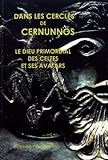 Dans les cercles de Cernunnos : Le dieu primordial des Celtes et ses avatars by 