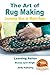 The Art of Rug Making - Learning How to Make Rugs (Learning Series Book 1) by Dueep Jyot Singh, John Davidson